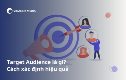 Target Audience là gì? Cách xác định đối tượng khách hàng mục tiêu hiệu quả